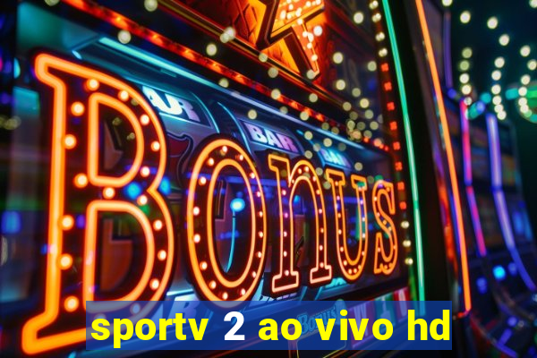 sportv 2 ao vivo hd